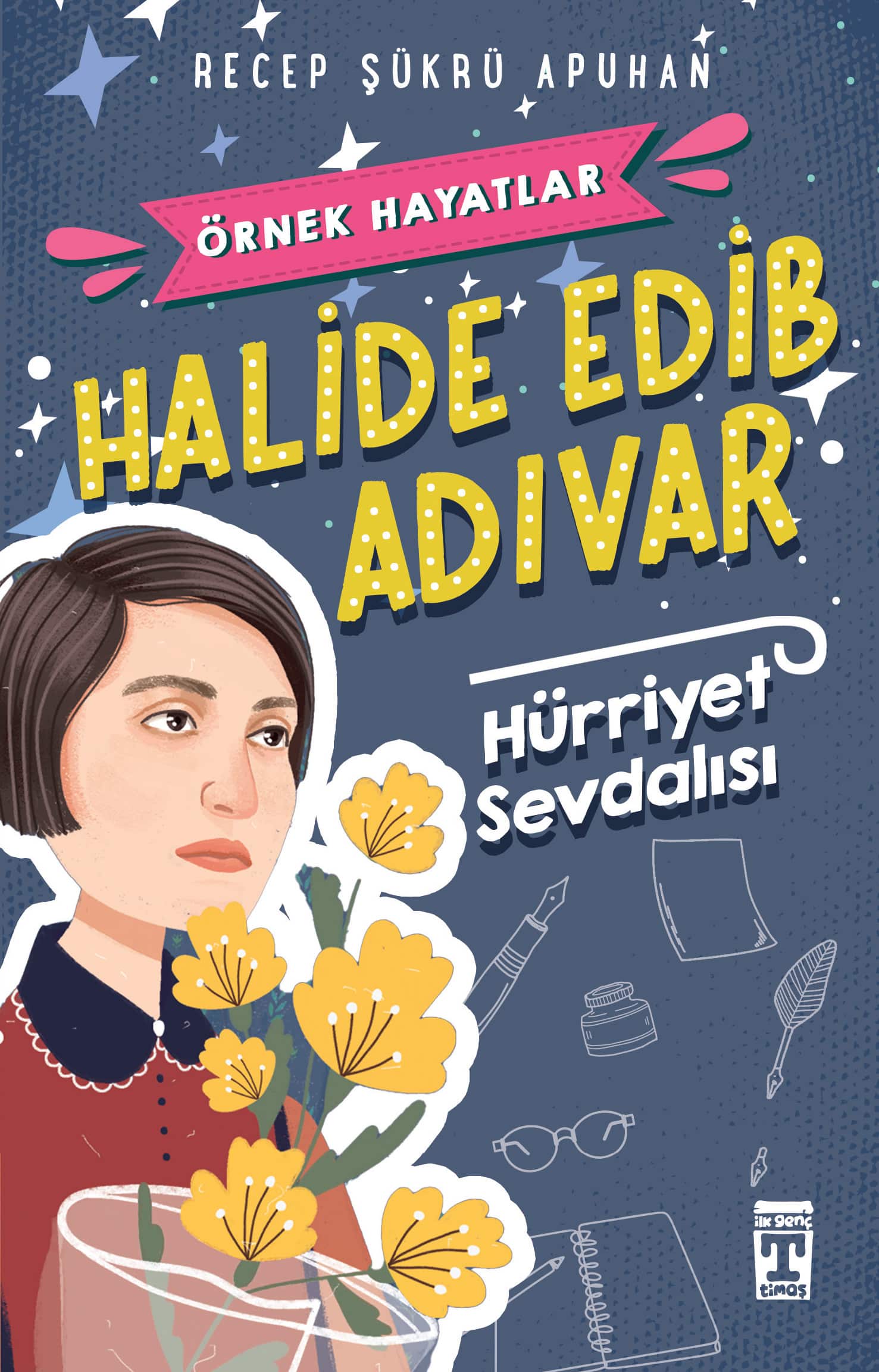 Halide Edib Adıvar Hürriyet Sevdalısı - Örnek Hayatlar