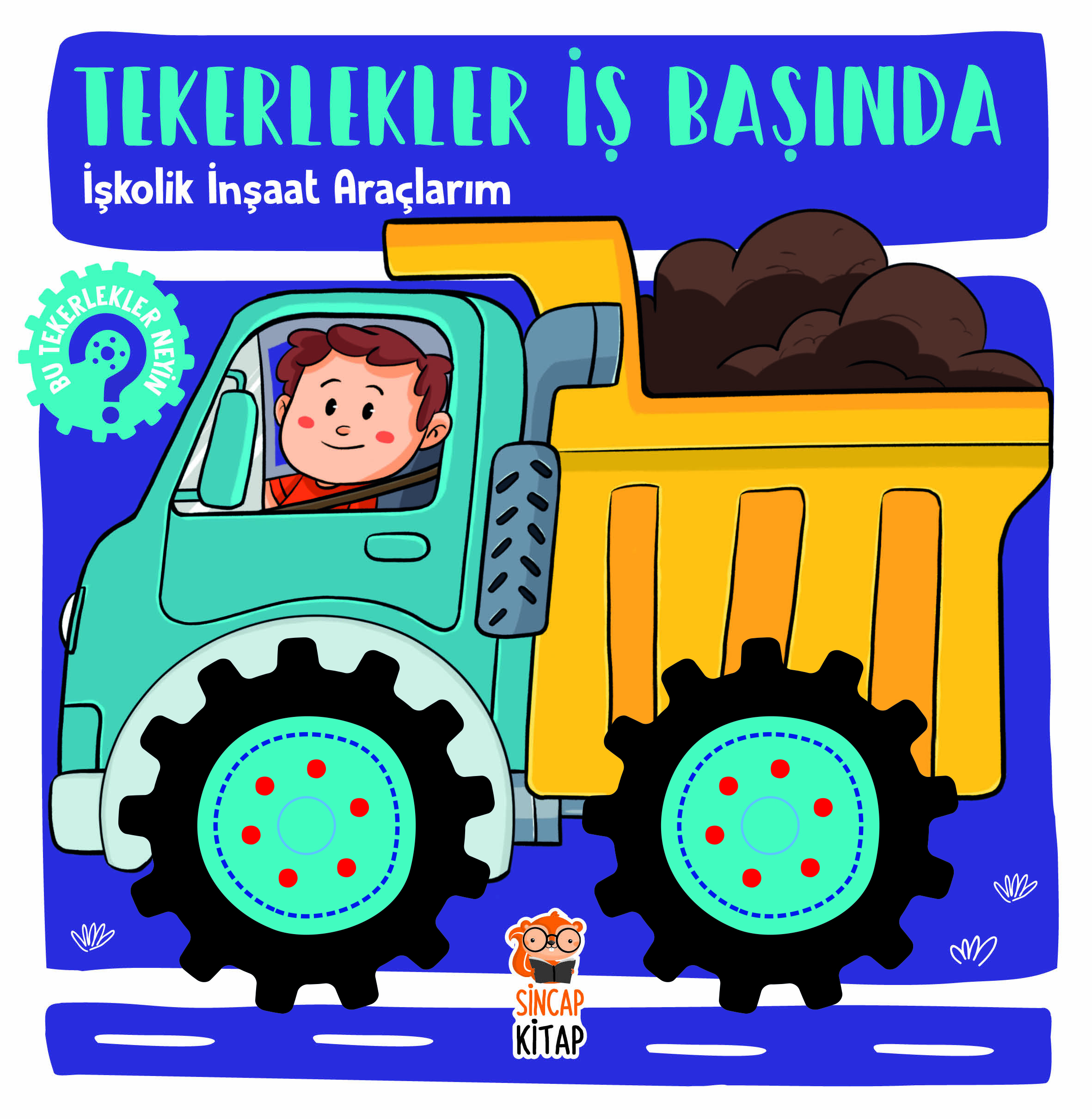 Tekerlekler İş Başında - İşkolik İnşaat Araçlarım